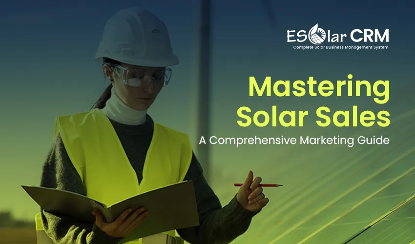 Mastering Solar Sales: A Comprehensive Marketing Guide